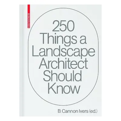 250 Things a Landscape Architect Should Know