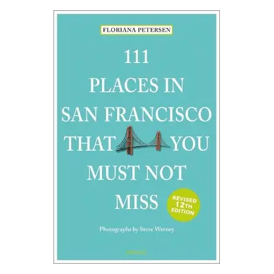 111 Places in San Francisco That You Must Not Miss - Peterson, Floriana