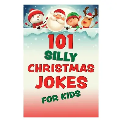 101 Silly Christmas Jokes For Kids - Ulysses Press, Editors of