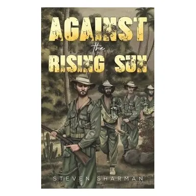 Against the Rising Sun - Sharman, Steven