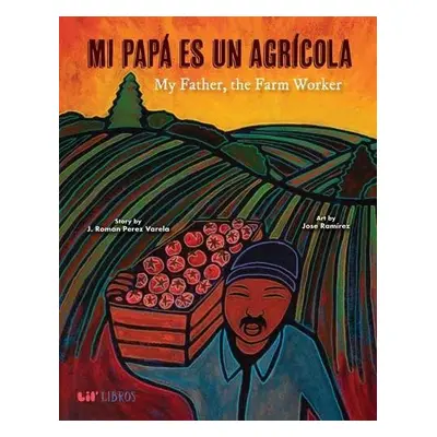 Mi Papa es un Agricola / My Father, the Farm Worker - Perez, J. Roman a Ramirez, Jose