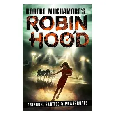 Robin Hood 7: Prisons, Parties a Powerboats (Robert Muchamore's Robin Hood) - Muchamore, Robert