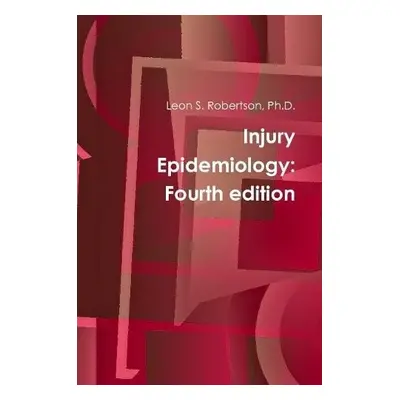 Injury Epidemiology: Fourth Edition - Robertson, Ph.D., Leon S.