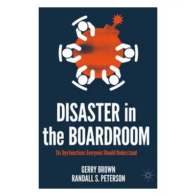 Disaster in the Boardroom - Brown, Gerry a Peterson, Randall S.