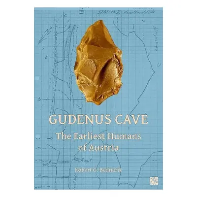 Gudenus Cave: The Earliest Humans of Austria - Bednarik, Robert G.