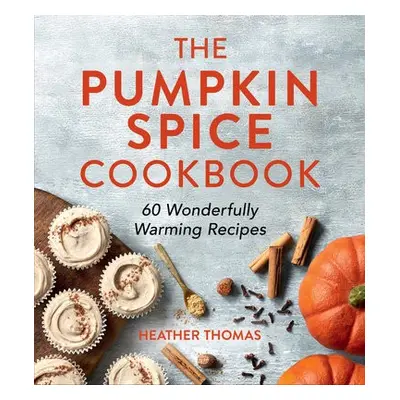 Pumpkin Spice Cookbook - Thomas, Heather