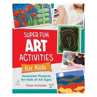 Super Fun Art Activities for Kids - Schwake, Susan