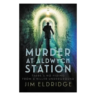 Murder at Aldwych Station - Eldridge, Jim