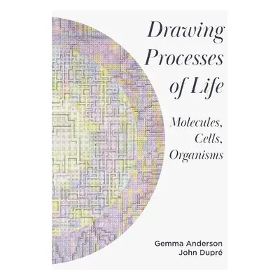 Drawing Processes of Life - Anderson-Tempini, Gemma a Dupre, John