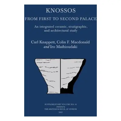 Knossos: From First to Second Palace - Knappett, Carl a Macdonald, Colin F a Mathioudaki, Iro