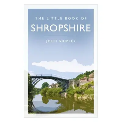 Little Book of Shropshire - Shipley, John