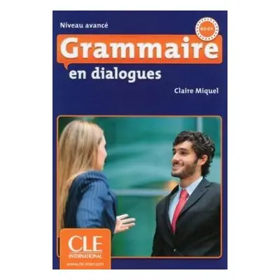 Grammaire en dialogues Niveau avance (B2/C1) - Livre + CD - Miquel, Claire