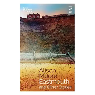 Eastmouth and Other Stories - Moore, Alison