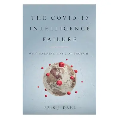 COVID-19 Intelligence Failure - Dahl, Erik J.