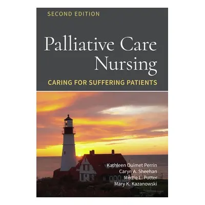 Palliative Care Nursing: Caring for Suffering Patients - Ouimet Perrin, Kathleen a Sheehan, Cary