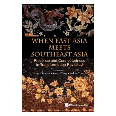 When East Asia Meets Southeast Asia: Presence And Connectedness In Transformation Revisited