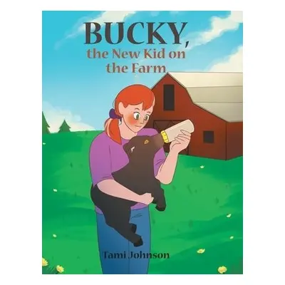 Bucky, the New Kid on the Farm - Johnson, Tami