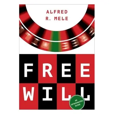 Free Will - Mele, Alfred R. (William H. and Lucyle T. Werkmeister Professor of Philosophy, Willi