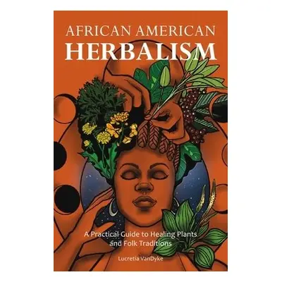 African American Herbalism - VanDyke, Lucretia