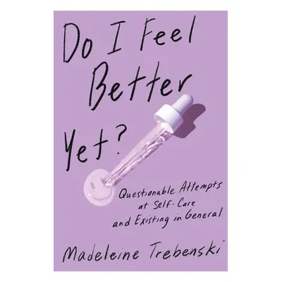 Do I Feel Better Yet? - Trebenski, Madeleine