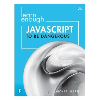 Learn Enough JavaScript to Be Dangerous - Hartl, Michael