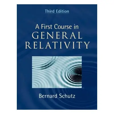 First Course in General Relativity - Schutz, Bernard (Cardiff University)