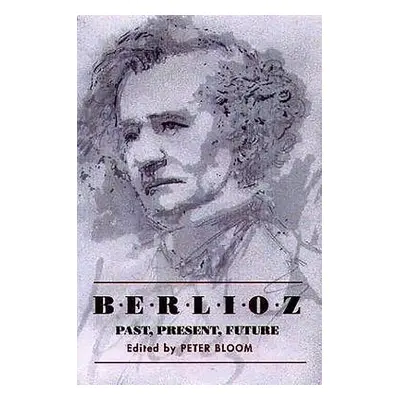 Berlioz: Past, Present, Future