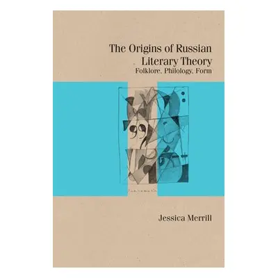 Origins of Russian Literary Theory - Merrill, Jessica