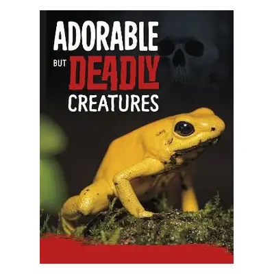 Adorable But Deadly Creatures - Hofer, Charles C.