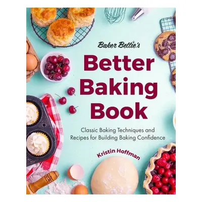 Baker Bettie’s Better Baking Book - Hoffman, Kristin