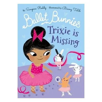 Ballet Bunnies: Trixie is Missing - Reddy, Swapna