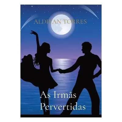 As Irmas Pervertidas - Torres, Aldivan Teixeira