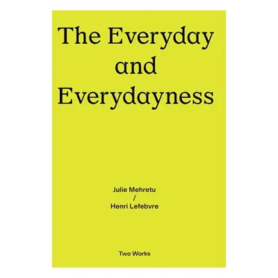 Everyday and Everydayness - Mehretu, Julie a Lefebvre, Henri