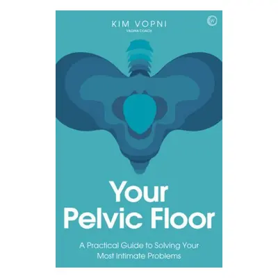 Your Pelvic Floor - Vopni, Kim