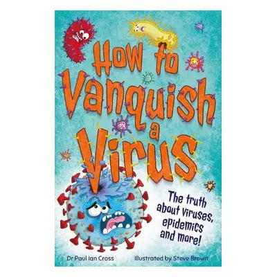 How to Vanquish a Virus - Cross, Dr. Paul Ian