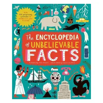 Encyclopedia of Unbelievable Facts - Wilsher, Jane