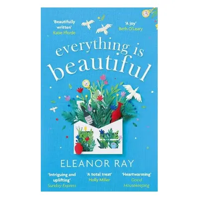 Everything is Beautiful: 'the most uplifting book of the year' Good Housekeeping - Ray, Eleanor