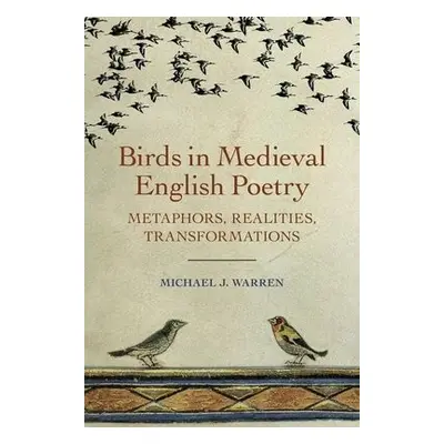 Birds in Medieval English Poetry - Warren, Michael J. (Royalty Account)