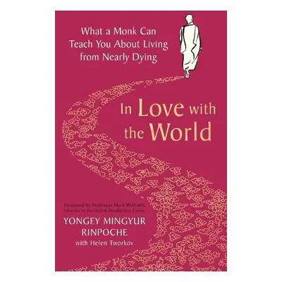 In Love with the World - Rinpoche, Yongey Mingyur