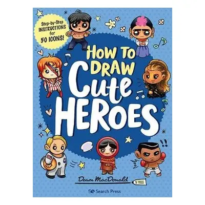 How to Draw Cute Heroes - MacDonald, Dawn (Quarto)