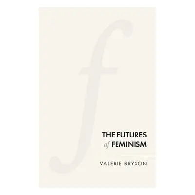 Futures of Feminism - Bryson, Valerie