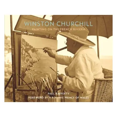 Winston Churchill: Painting on the French Riviera - Rafferty, Paul