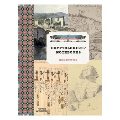 Egyptologists’ Notebooks - Naunton, Chris