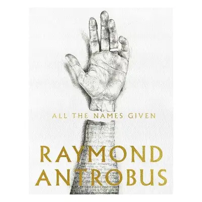 All The Names Given - Antrobus, Raymond