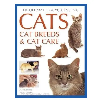 Cats, Cat Breeds a Cat Care, The Ultimate Encyclopedia of - Edwards, Alan