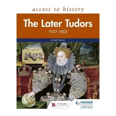 Access to History: The Later Tudors 1547-1603 - Turvey, Roger