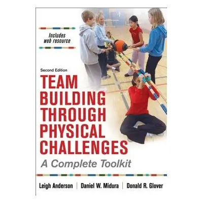 Team Building Through Physical Challenges - Anderson, Leigh Ann a Midura, Daniel M a Glover, Don