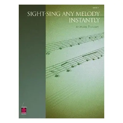 Sight-Sing Any Melody Instantly - Phillips, Mark