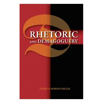 Rhetoric and Demagoguery - Roberts-Miller, Patricia