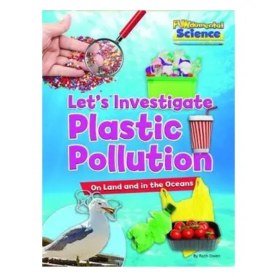 Let's Investigate Plastic Pollution - Owen, Ruth